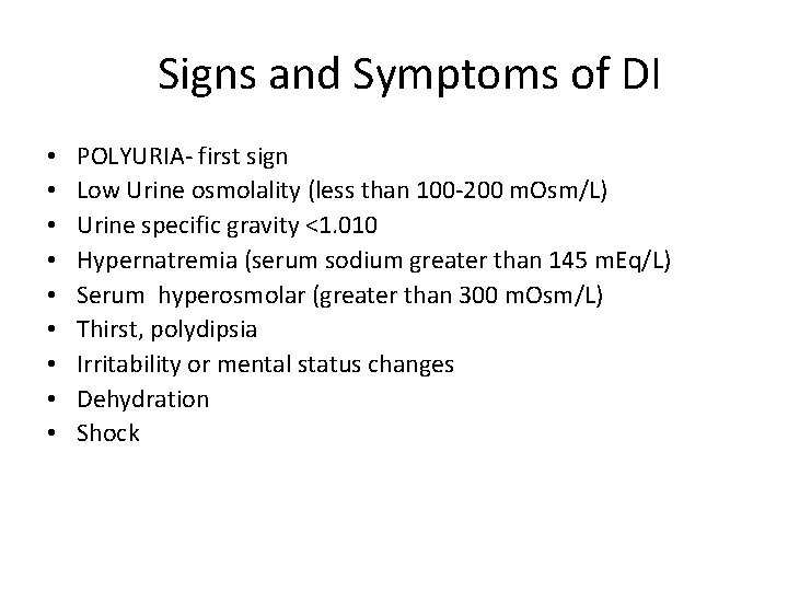Signs and Symptoms of DI • • • POLYURIA- first sign Low Urine osmolality