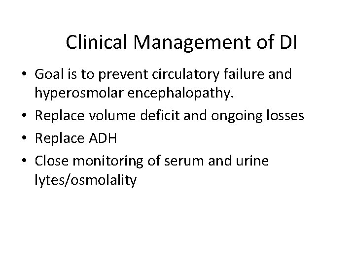 Clinical Management of DI • Goal is to prevent circulatory failure and hyperosmolar encephalopathy.