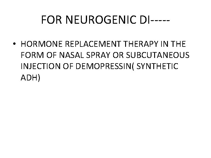 FOR NEUROGENIC DI---- • HORMONE REPLACEMENT THERAPY IN THE FORM OF NASAL SPRAY OR