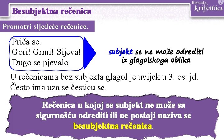 Besubjektna rečenica Promotri sljedeće rečenice. Priča se. Gori! Grmi! Sijeva! Dugo se pjevalo. subjekt