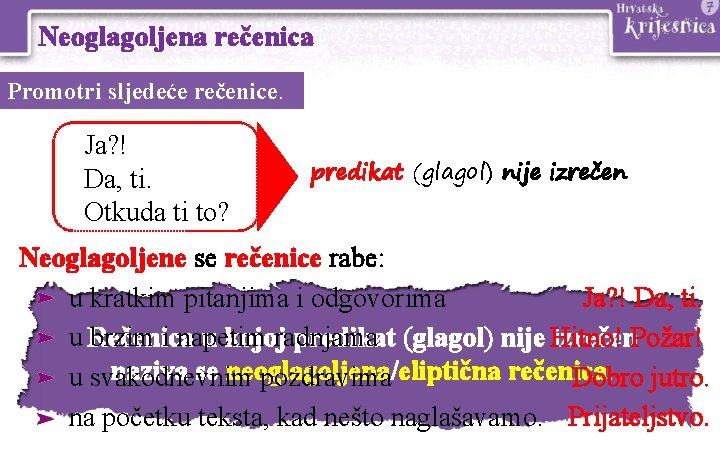 Neoglagoljena rečenica Promotri sljedeće rečenice. Ja? ! Da, ti. Otkuda ti to? predikat (glagol)