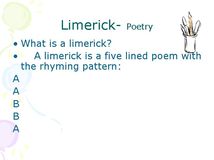 Limerick- Poetry • What is a limerick? • A limerick is a five lined