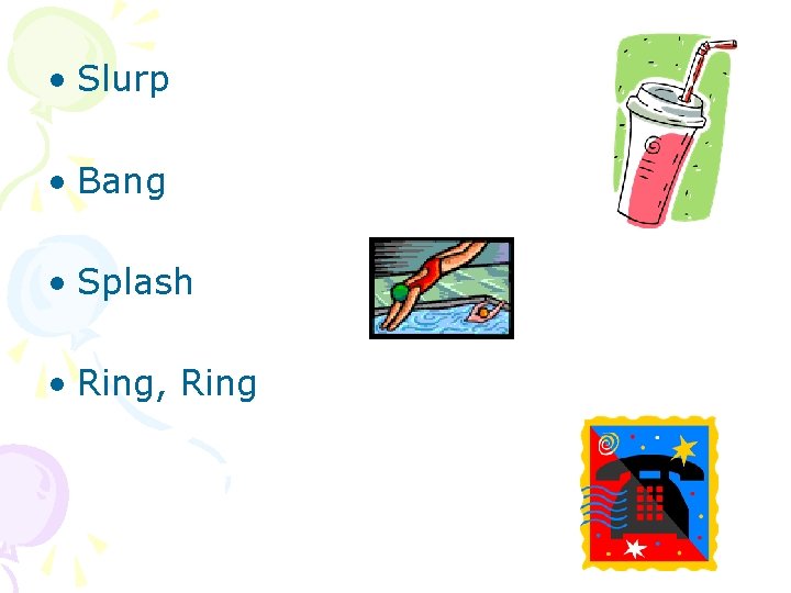  • Slurp • Bang • Splash • Ring, Ring 