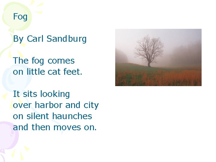 Fog By Carl Sandburg The fog comes on little cat feet. It sits looking
