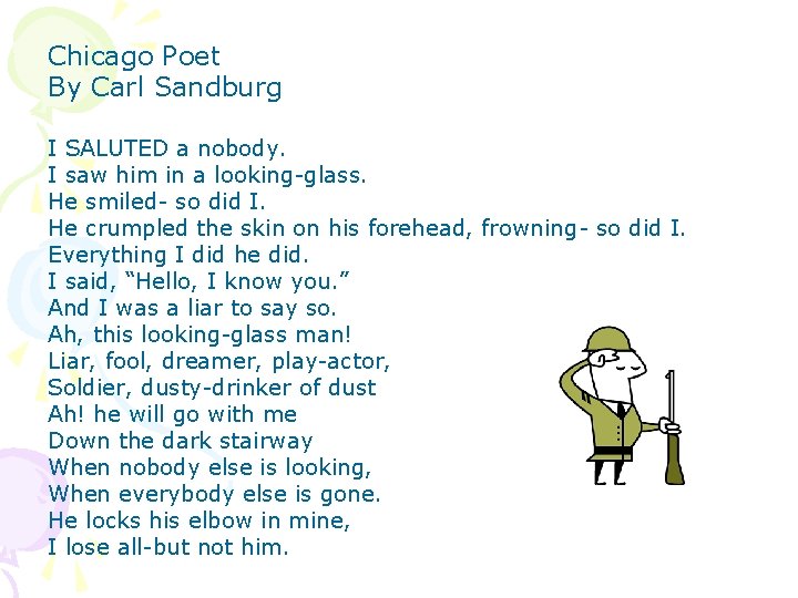 Chicago Poet By Carl Sandburg I SALUTED a nobody. I saw him in a