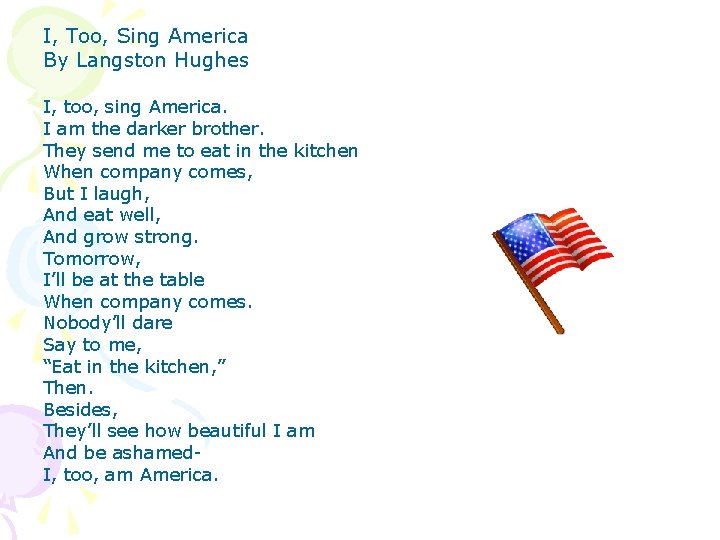 I, Too, Sing America By Langston Hughes I, too, sing America. I am the