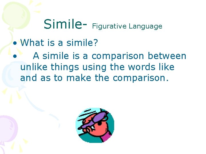 Simile- Figurative Language • What is a simile? • A simile is a comparison