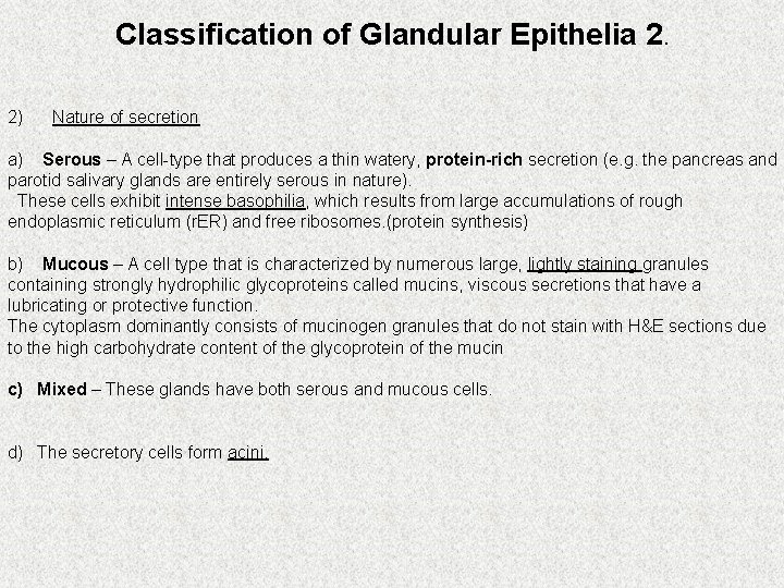 Classification of Glandular Epithelia 2. 2) Nature of secretion a) Serous – A cell-type