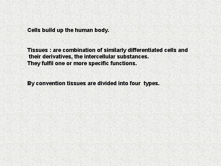 Cells build up the human body. Tissues : are combination of similarly differentiated cells