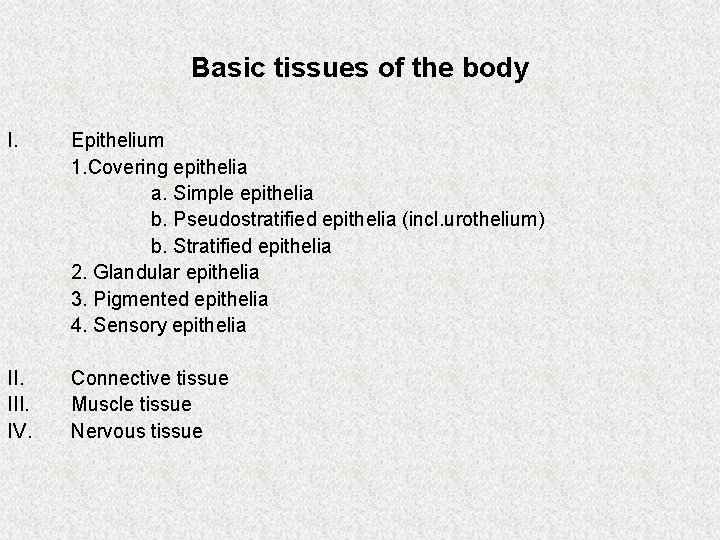 Basic tissues of the body I. Epithelium 1. Covering epithelia a. Simple epithelia b.