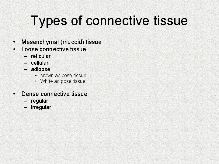 Types of connective tissue • Mesenchymal (mucoid) tissue • Loose connective tissue – reticular