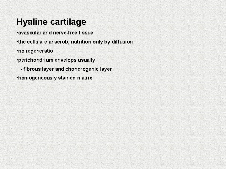 Hyaline cartilage • avascular and nerve-free tissue • the cells are anaerob, nutrition only