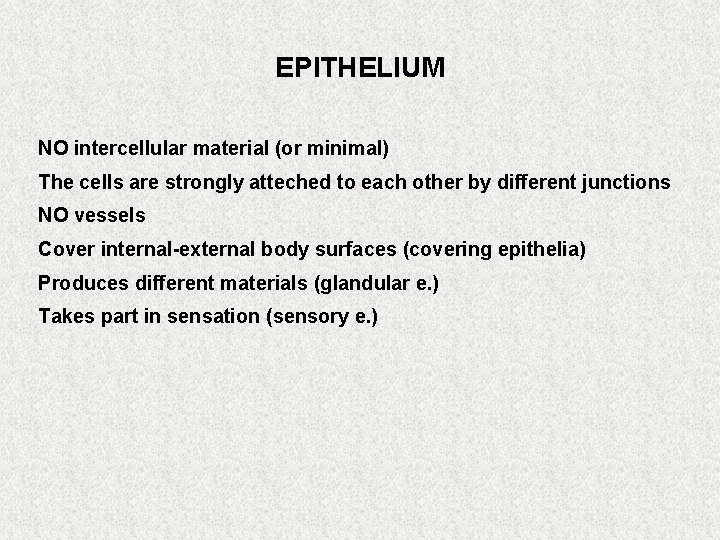 EPITHELIUM NO intercellular material (or minimal) The cells are strongly atteched to each other