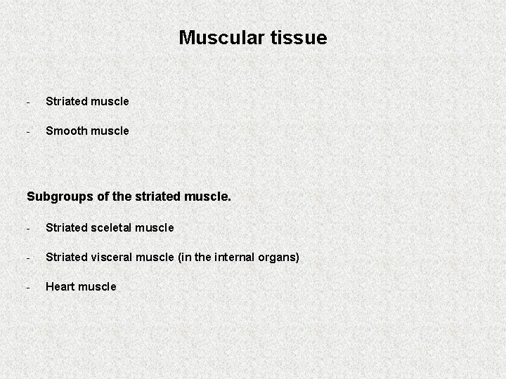 Muscular tissue - Striated muscle - Smooth muscle Subgroups of the striated muscle. -