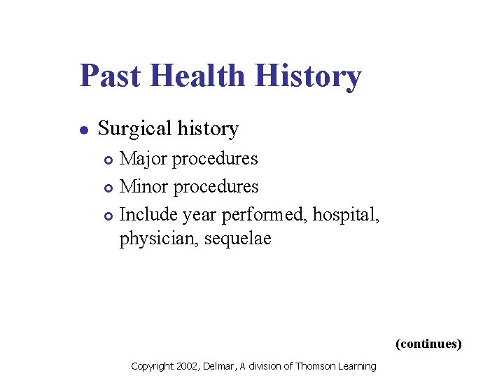 Past Health History l Surgical history Major procedures £ Minor procedures £ Include year