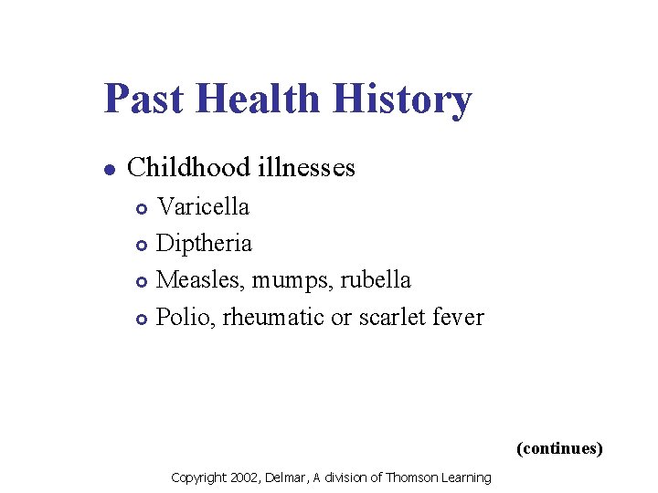 Past Health History l Childhood illnesses Varicella £ Diptheria £ Measles, mumps, rubella £