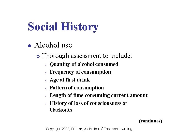 Social History l Alcohol use £ Thorough assessment to include: Quantity of alcohol consumed