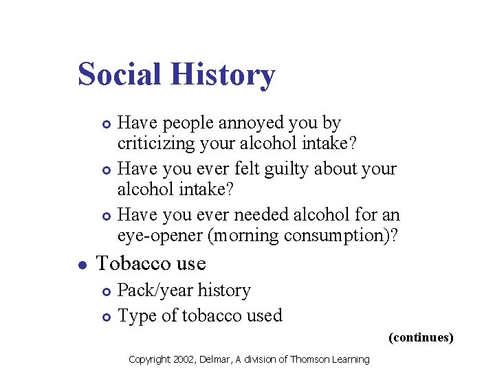 Social History Have people annoyed you by criticizing your alcohol intake? £ Have you