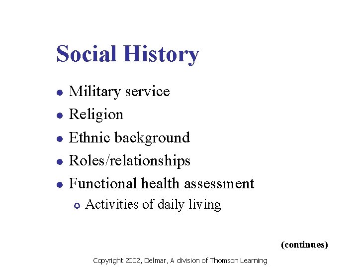 Social History l l l Military service Religion Ethnic background Roles/relationships Functional health assessment