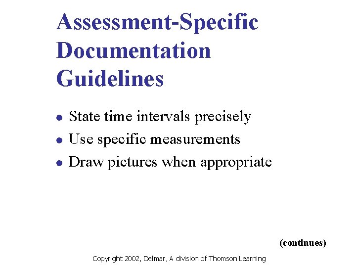 Assessment-Specific Documentation Guidelines l l l State time intervals precisely Use specific measurements Draw