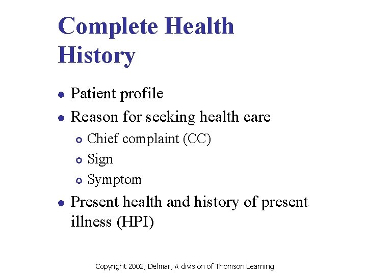 Complete Health History l l Patient profile Reason for seeking health care Chief complaint