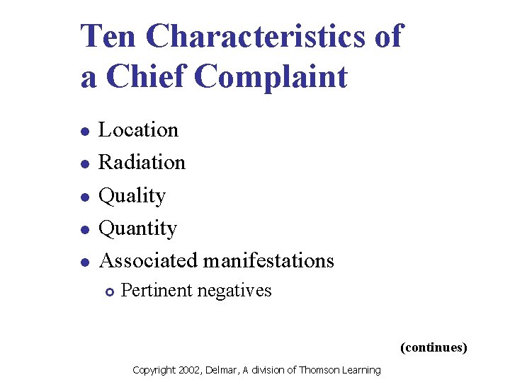 Ten Characteristics of a Chief Complaint l l l Location Radiation Quality Quantity Associated