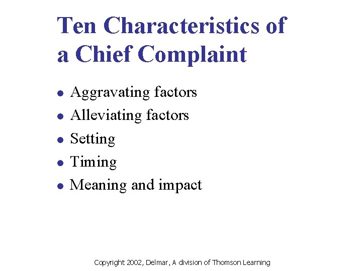 Ten Characteristics of a Chief Complaint l l l Aggravating factors Alleviating factors Setting