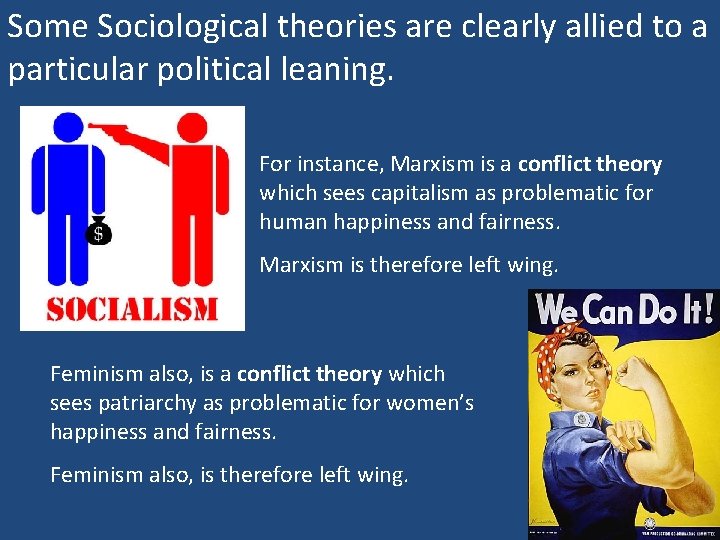 Some Sociological theories are clearly allied to a particular political leaning. For instance, Marxism