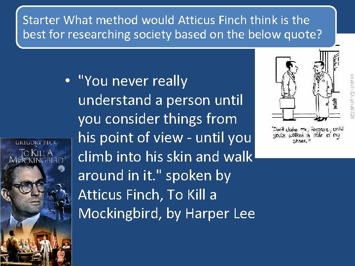 Starter What method would Atticus Finch think is the best for researching society based