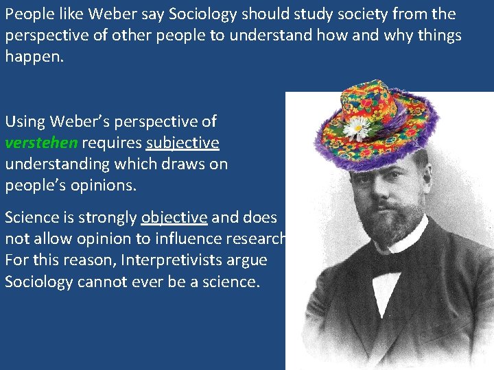 People like Weber say Sociology should study society from the perspective of other people