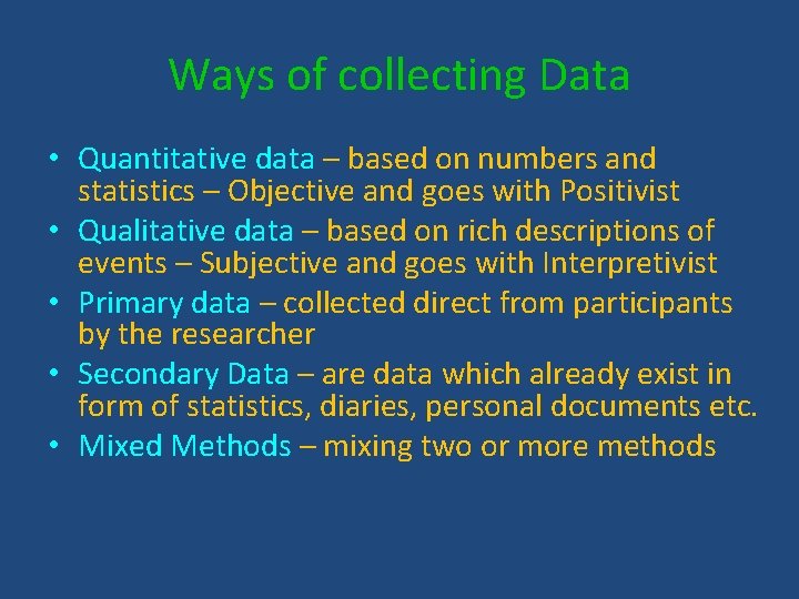 Ways of collecting Data • Quantitative data – based on numbers and statistics –