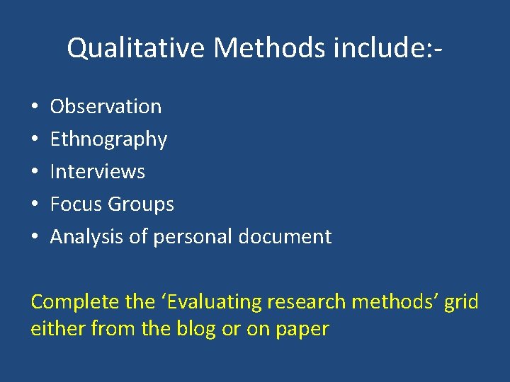 Qualitative Methods include: • • • Observation Ethnography Interviews Focus Groups Analysis of personal