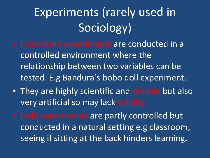 Experiments (rarely used in Sociology) • Laboratory experiments are conducted in a controlled environment