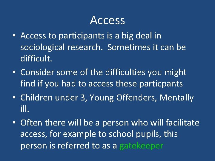 Access • Access to participants is a big deal in sociological research. Sometimes it