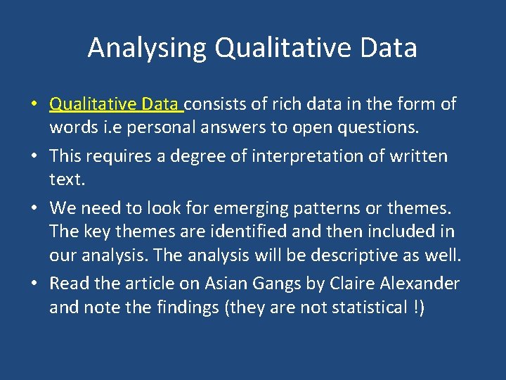 Analysing Qualitative Data • Qualitative Data consists of rich data in the form of