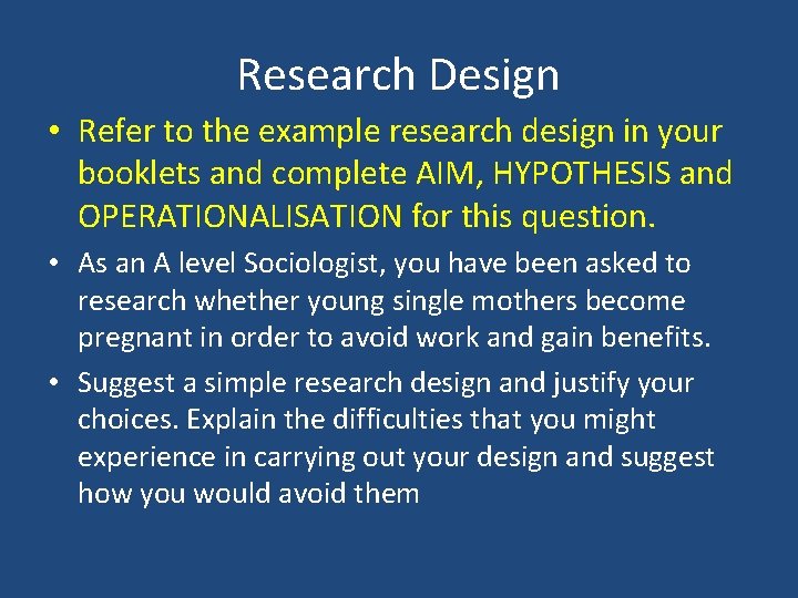 Research Design • Refer to the example research design in your booklets and complete