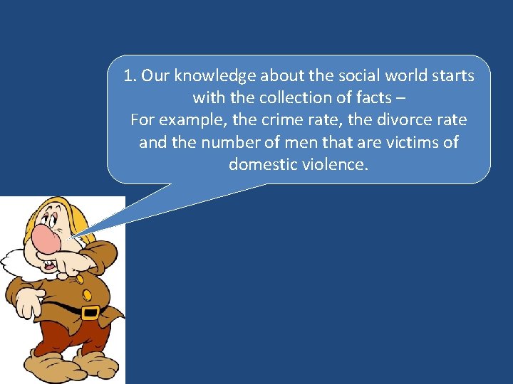 1. Our knowledge about the social world starts with the collection of facts –