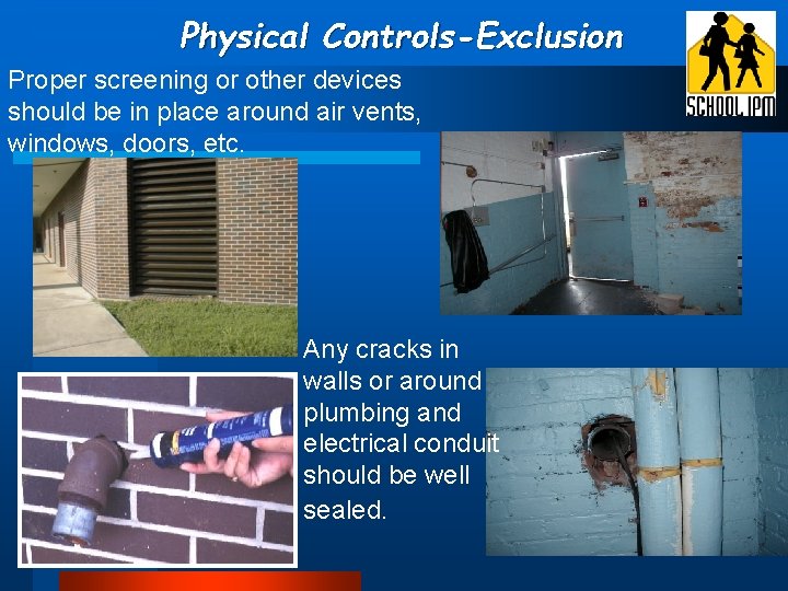 Physical Controls-Exclusion Proper screening or other devices should be in place around air vents, Physical Controls-Exclusion Proper screening or other devices should be in place around air vents,