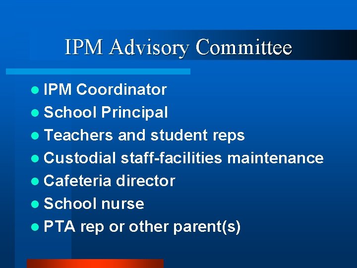 IPM Advisory Committee l IPM Coordinator l School Principal l Teachers and student reps IPM Advisory Committee l IPM Coordinator l School Principal l Teachers and student reps