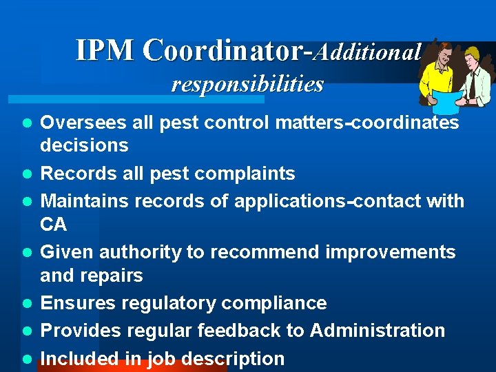 IPM Coordinator-Additional responsibilities l l l l Oversees all pest control matters-coordinates decisions Records IPM Coordinator-Additional responsibilities l l l l Oversees all pest control matters-coordinates decisions Records