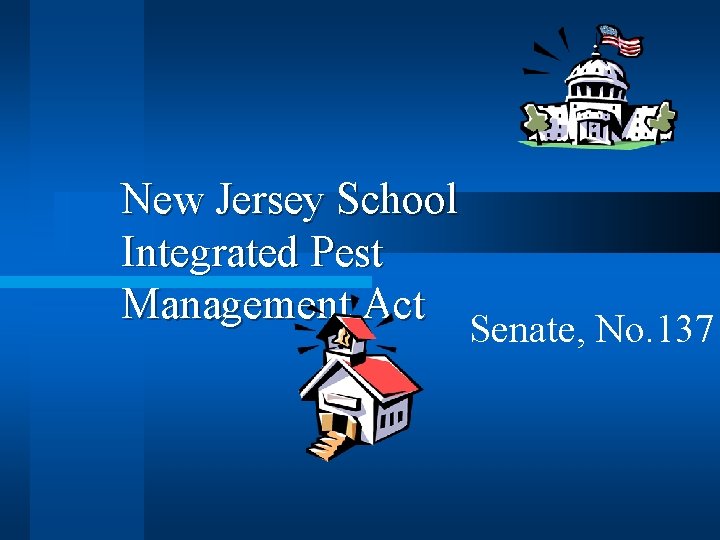 New Jersey School Integrated Pest Management Act Senate, No. 137 New Jersey School Integrated Pest Management Act Senate, No. 137