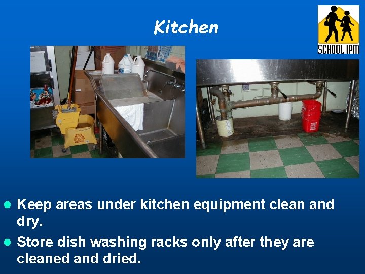 Kitchen Keep areas under kitchen equipment clean and dry. l Store dish washing racks Kitchen Keep areas under kitchen equipment clean and dry. l Store dish washing racks