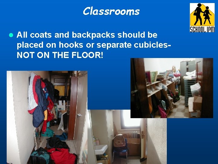 Classrooms l All coats and backpacks should be placed on hooks or separate cubicles. Classrooms l All coats and backpacks should be placed on hooks or separate cubicles.