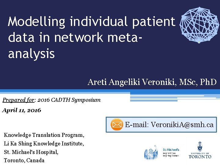 Modelling individual patient data in network metaanalysis Areti Angeliki Veroniki, MSc, Ph. D Prepared