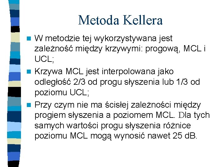 Metoda Kellera W metodzie tej wykorzystywana jest zależność między krzywymi: progową, MCL i UCL;