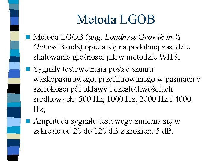 Metoda LGOB (ang. Loudness Growth in ½ Octave Bands) opiera się na podobnej zasadzie