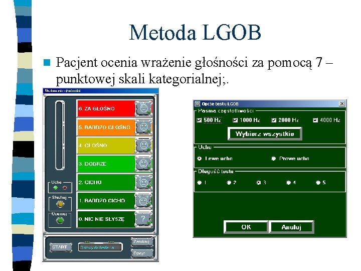 Metoda LGOB n Pacjent ocenia wrażenie głośności za pomocą 7 – punktowej skali kategorialnej;