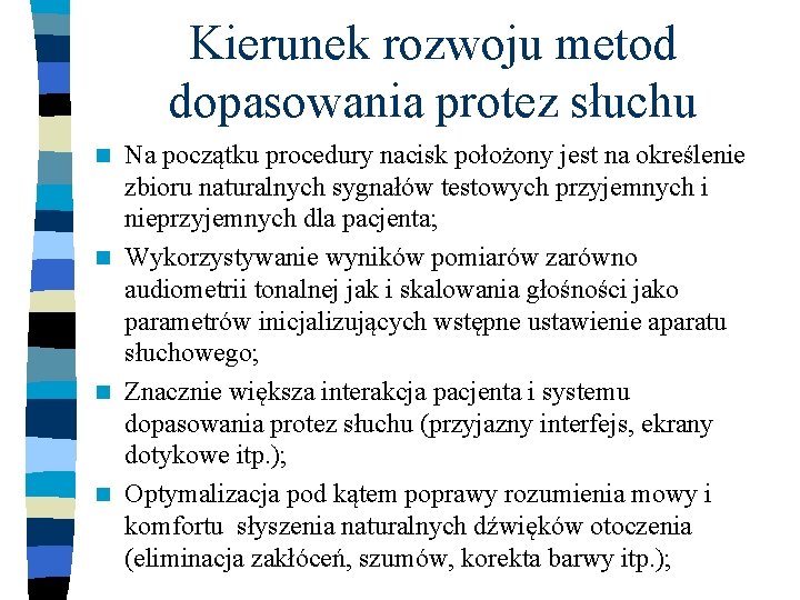 Kierunek rozwoju metod dopasowania protez słuchu Na początku procedury nacisk położony jest na określenie