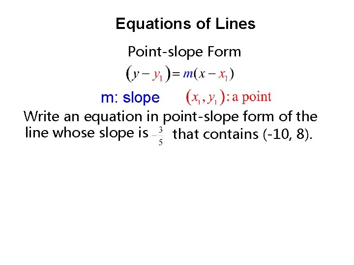 Equations of Lines Point-slope Form m: slope Write an equation in point-slope form of