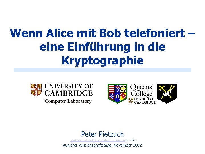 Wenn Alice mit Bob telefoniert – eine Einführung in die Kryptographie Peter Pietzuch Peter.